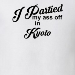 Kyoto I Partied My Ass Off In Kyoto T shirt 29775398