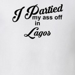 Lagos I Partied My Ass Off In Lagos T shirt 29775410