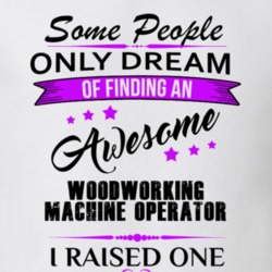 I Raised An Awesome Woodworking Machine Operator T shirt 29938506