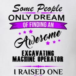 I Raised An Awesome Excavating Machine Operator T shirt 29938531