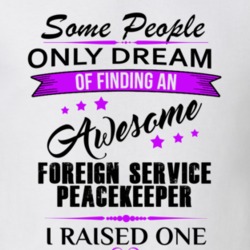 I Raised An Awesome Foreign Service Peacekeeper T shirt 29938538