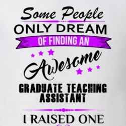 I Raised An Awesome Graduate Teaching Assistant T shirt 29938549