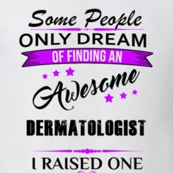 I Raised An Awesome Dermatologist T shirt 29940810
