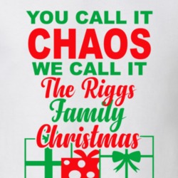 Riggs You Call It Chaos We Call It Family Christmas Funny T Shirt 35068732
