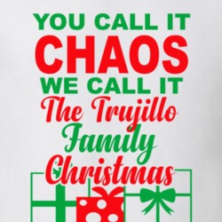 Trujillo You Call It Chaos We Call It Family Christmas Funny T Shirt 35069003
