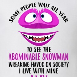 Amy Some Wait To See Abominable Snowman I Live With Mine Christmas T S 35077859