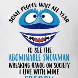 Freddy Some Wait To See Abominable Snowman I Live With Mine Christmas 35078425