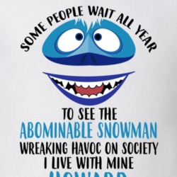 Howard Some Wait To See Abominable Snowman I Live With Mine Christmas 35078541