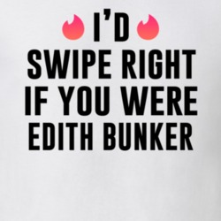 Edith Bunker Id Swipe Right All In The Family Popular Tv Show Character T Shirt 35215819