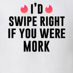 Mork Id Swipe Right Mork And Mindy Popular Tv Show Character T Shirt 35215822