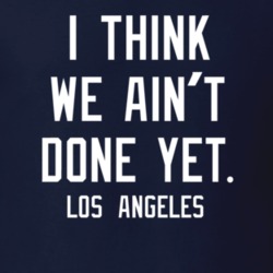 I Think We Ain't Done Yet Los Angeles Football Fan T Shirt 35314981