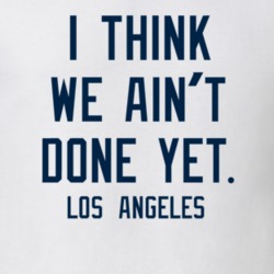 I Think We Ain't Done Yet Los Angeles Football Sports Fan T Shirt 35314982