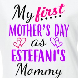 Estefani First Mothers Day As Her Mommy Cute T Shirt 35412809