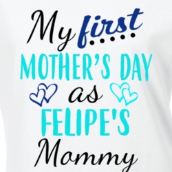 Felipe First Mothers Day As His Mommy Cute T Shirt 35412843