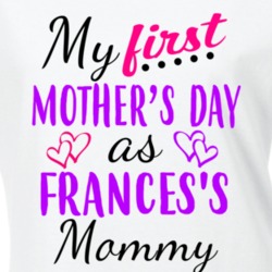 Frances First Mothers Day As Her Mommy Cute T Shirt 35412856