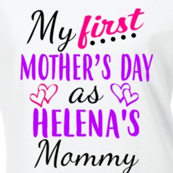 Helena First Mothers Day As Her Mommy Cute T Shirt 35412996