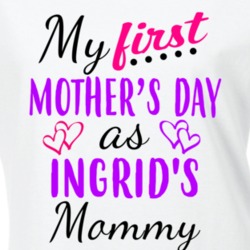 Ingrid First Mothers Day As Her Mommy Cute T Shirt 35413016