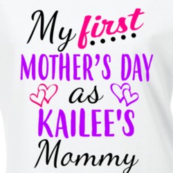 Kailee First Mothers Day As Her Mommy Cute T Shirt 35413268