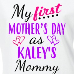 Kaley First Mothers Day As Her Mommy Cute T Shirt 35413284