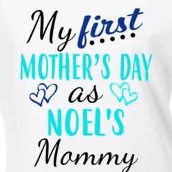 Noel First Mothers Day As His Mommy Cute T Shirt 35413732
