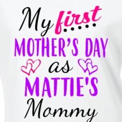 Mattie First Mothers Day As Her Mommy Cute T Shirt 35413755