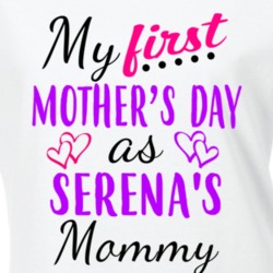 Serena First Mothers Day As Her Mommy Cute T Shirt 35414089
