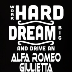 Alfa Romeo Giulietta Work Hard Dream Big Car Enthusiast T Shirt 35569502