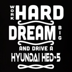 Hyundai Hed-5 Work Hard Dream Big Car Enthusiast T Shirt 35571099