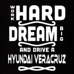 Hyundai Veracruz Work Hard Dream Big Car Enthusiast T Shirt 35571103