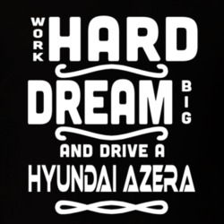 Hyundai Azera Work Hard Dream Big Car Enthusiast T Shirt 35571108