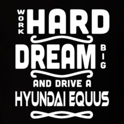 Hyundai Equus Work Hard Dream Big Car Enthusiast T Shirt 35571110