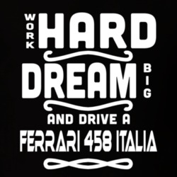 Ferrari 458 Italia Work Hard Dream Big Car Enthusiast T Shirt 35571124