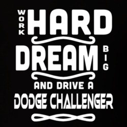 Dodge Challenger Work Hard Dream Big Car Enthusiast T Shirt 35571127