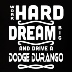 Dodge Durango Work Hard Dream Big Car Enthusiast T Shirt 35571132