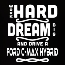 Ford C-max Hybrid Work Hard Dream Big Car Enthusiast T Shirt 35571140
