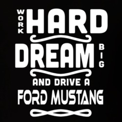 Ford Mustang Work Hard Dream Big Car Enthusiast T Shirt 35571144