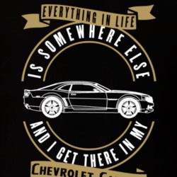 Chevrolet Camaro Everything Is Somewhere Else I Get There In My Car T Shirt 35826459