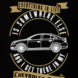 Chevrolet Cruze Everything Is Somewhere Else I Get There In My Car T Shirt 35826460