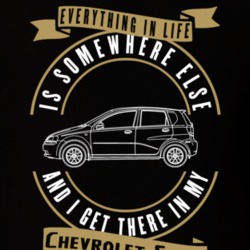 Chevrolet Sonic Everything Is Somewhere Else I Get There In My Car T Shirt 35826472