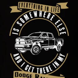 Dodge Ram 3500 Everything Is Somewhere Else I Get There In My Car T Shirt 35827135