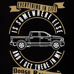 Dodge Ram 1500 Everything Is Somewhere Else I Get There In My Car T Shirt 35827136