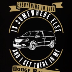 Dodge Ram C V Everything Is Somewhere Else I Get There In My Car T Shirt 35827138