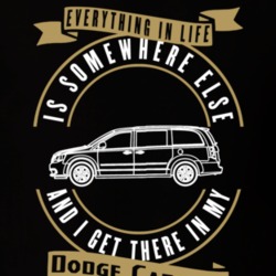 Dodge Caravan Everything Is Somewhere Else I Get There In My Car T Shirt 35827142