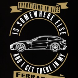 Ferrari Ff Everything Is Somewhere Else I Get There In My Car T Shirt 35840173