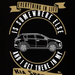 Kia Sportage Everything Is Somewhere Else I Get There In My Car T Shirt 35850188
