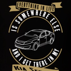 Kia Sedona Everything Is Somewhere Else I Get There In My Car T Shirt 35850189