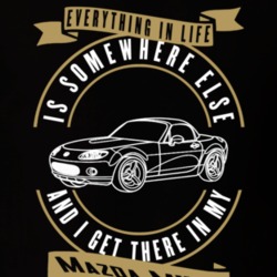 Mazda Mx-5 Everything Is Somewhere Else I Get There In My Car T Shirt 35851310