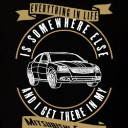 Mitsubishi Galant Everything Is Somewhere Else I Get There In My Car T Shirt 35851887