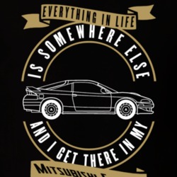 Mitsubishi Eclipse Everything Is Somewhere Else I Get There In My Car T Shirt 35851888