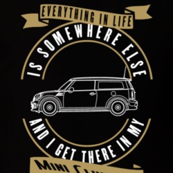 Mini Clubman Everything Is Somewhere Else I Get There In My Car T Shirt 35851890